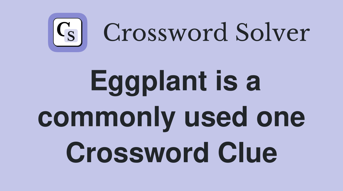 Eggplant is a commonly used one Crossword Clue Answers Crossword Solver
